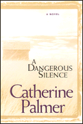 A Dangerous Silence by Catherine Palmer